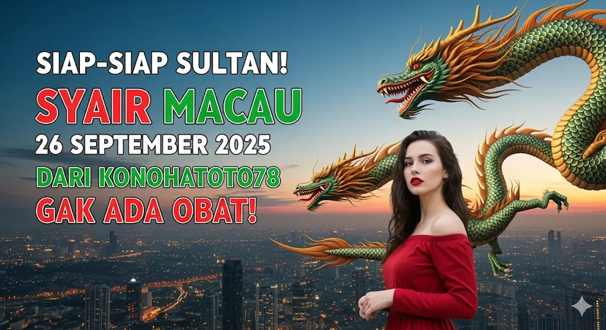 Siap-siap Sultan! Syair Macau 26 September 2025 Dari Konohatoto78 Gak Ada Obat! - keluaranterkini.com