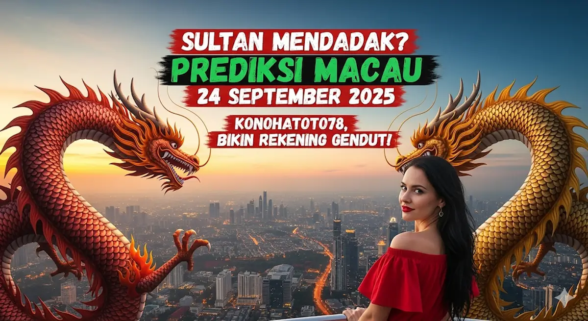 Sultan Mendadak Prediksi Macau 24 September 2025 Konohatoto78, Bikin Rekening Gendut! - keluaranterkini.com