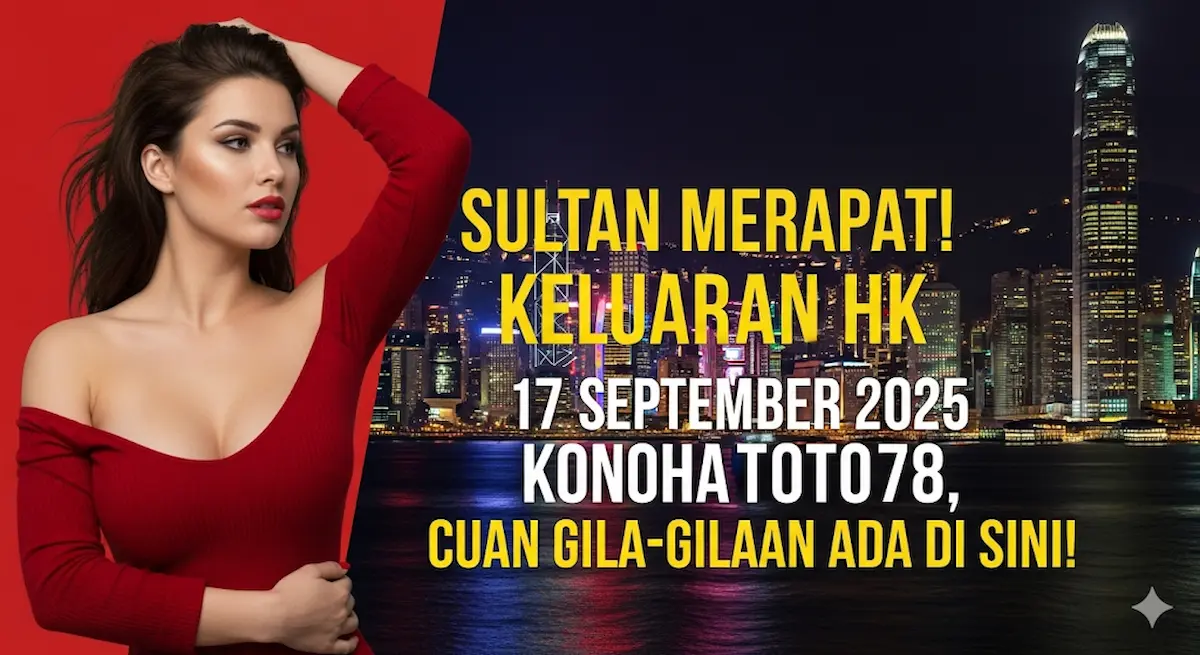 Sultan Merapat! Keluaran HK 17 September 2025 Konohatoto78, Cuan Gila-Gilaan Ada di Sini! - keluaranterkini.com