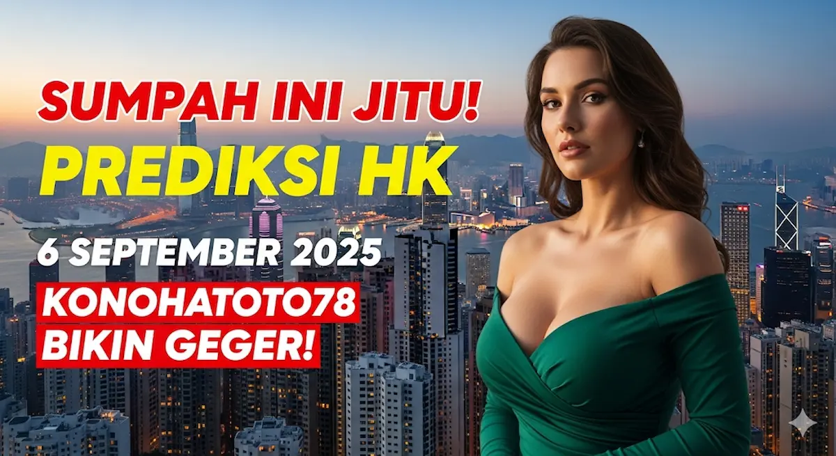 Sumpah Ini Jitu! Prediksi HK 6 September 2025 Konohatoto78 Bikin Geger! - keluarantoto78.com