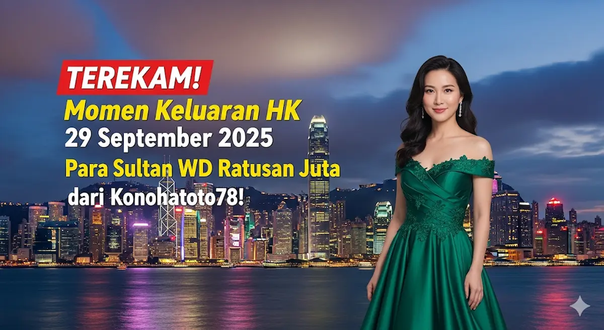 TEREKAM! Momen Keluaran HK 29 September 2025 Para Sultan WD Ratusan Juta dari Konohatoto78! - keluaranterkini.com