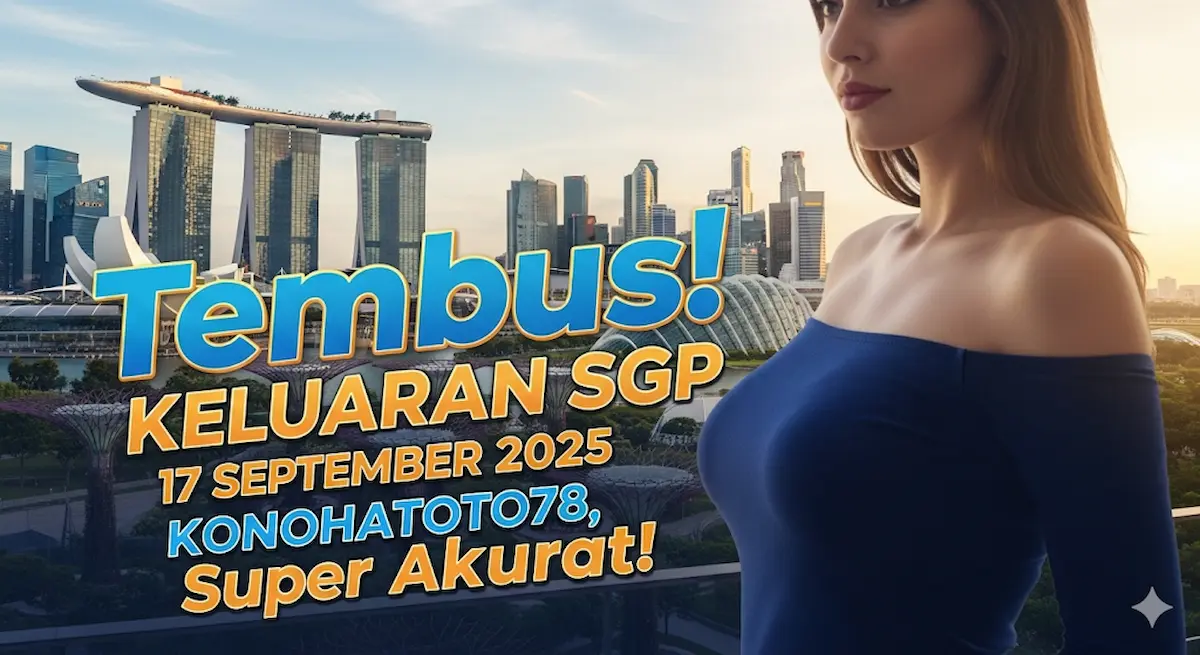 Tembus! Keluaran SGP 17 September 2025 Konohatoto78, Super Akurat! - keluaranterkini.com
