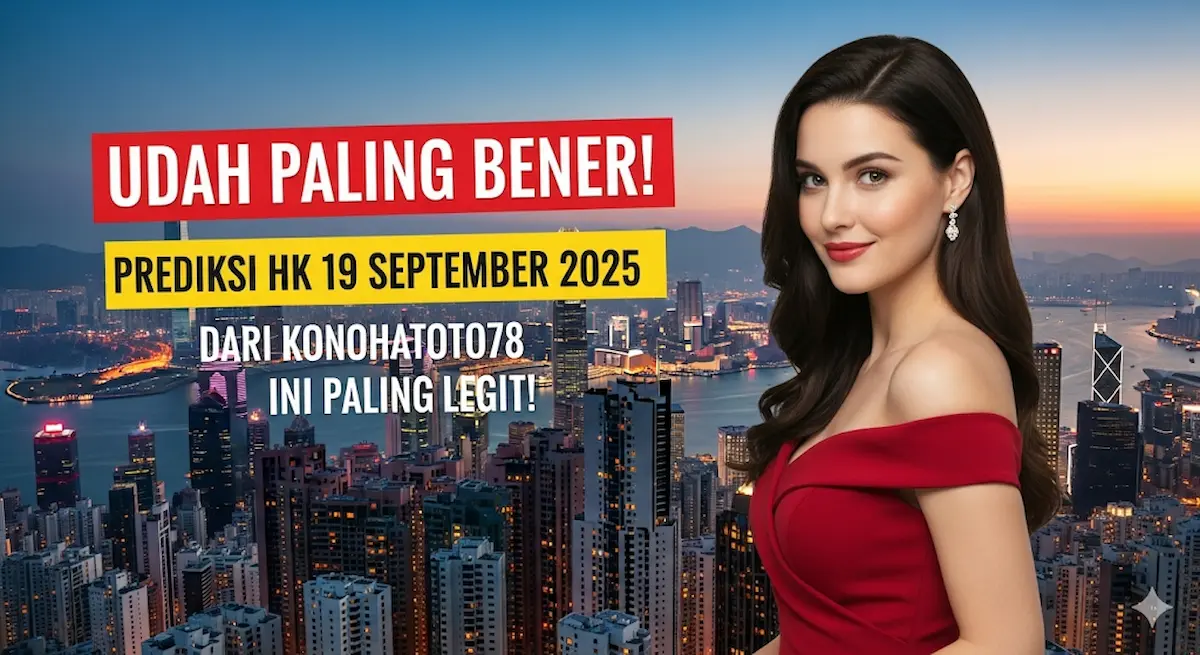 Udah Paling Bener! Prediksi HK 19 September 2025 dari Konohatoto78 Ini Paling Legit! - keluaranterkini.com
