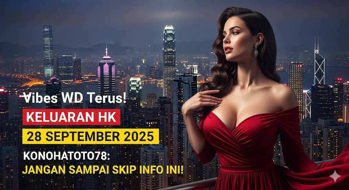 Vibes WD Terus! Keluaran HK 28 September 2025 Konohatoto78 Jangan Sampai Skip Info ini! - keluaranterkini.com
