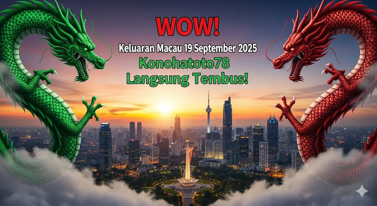 WOW! Keluaran Macau 19 September 2025 Konohatoto78 Langsung Tembus! - keluaranterkini.com