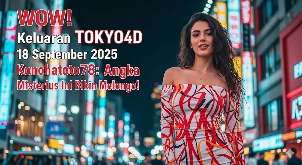 WOW! Keluaran TOKYO4D 18 September 2025 Konohatoto78 Angka Misterius Ini Bikin Melongo! - keluaranterkini.com