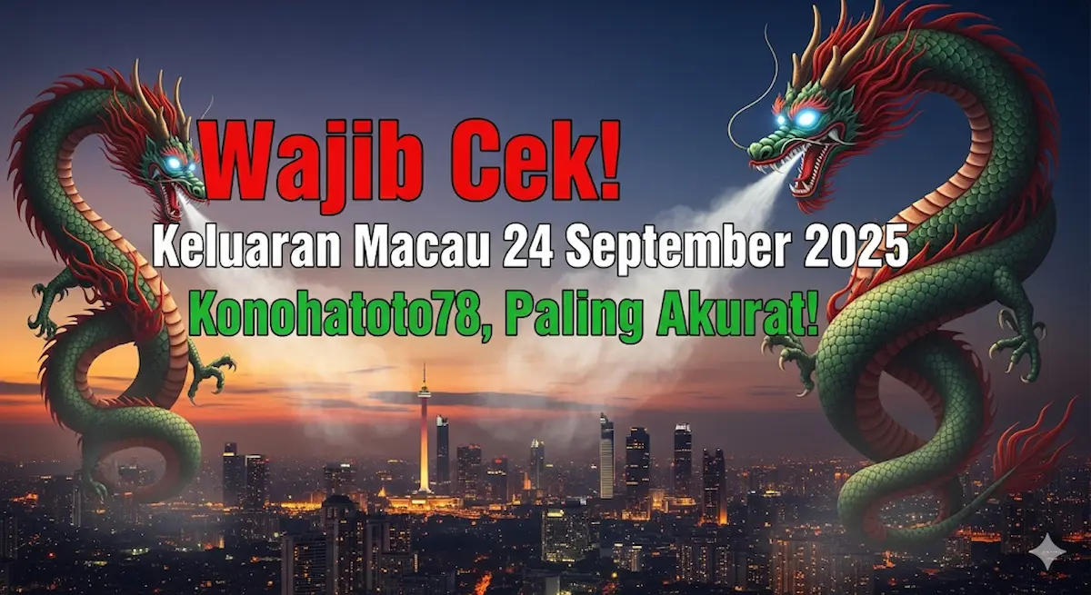 Wajib Cek! Keluaran Macau 24 September 2025 Konohatoto78, Paling Akurat! - keluaranterkini.com