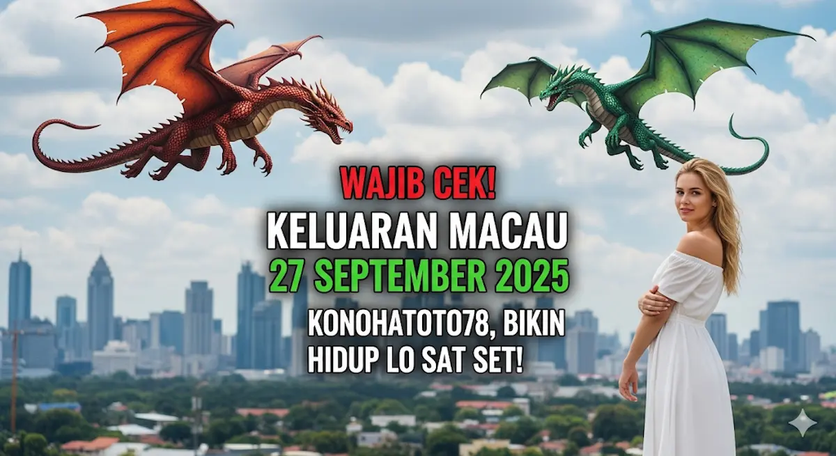 Wajib Cek! Keluaran Macau 27 September 2025 Konohatoto78, Bikin Hidup Lo Sat Set! - keluaranterkini.com