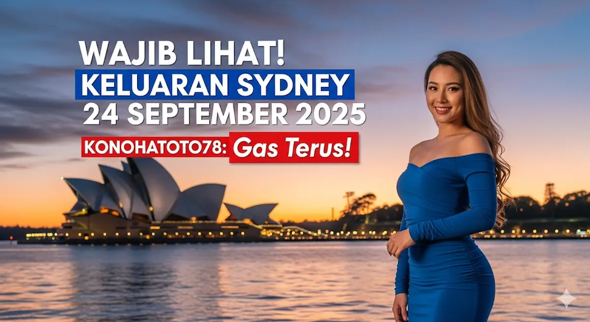 Wajib Lihat! Keluaran Sydney 24 September 2025 Konohatoto78 Gas Terus! - keluaranterkini.com