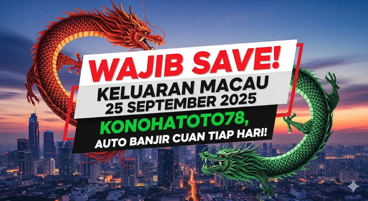 Wajib Save! Keluaran Macau 15 September 2025 Konohatoto78, Auto Banjir Cuan Tiap Hari! - keluaranterkini.com