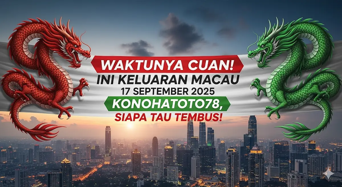 Waktunya Cuan! Ini Keluaran Macau 17 September 2025 Konohatoto78, Siapa Tau Tembus! - keluaranterkini.com