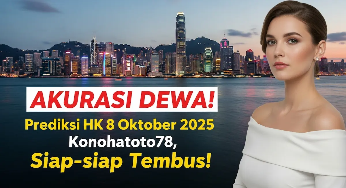 AKURASI DEWA! Prediksi HK 8 Oktober 2025 Konohatoto78, Siap-siap Tembus! - keluaranterkini.com