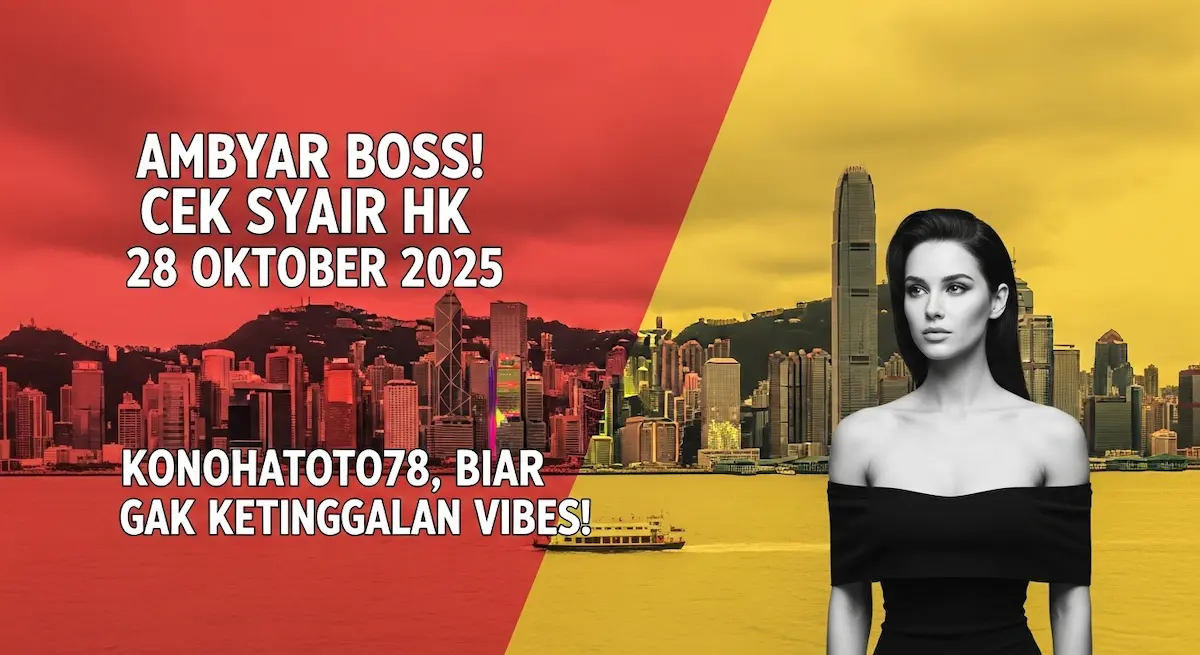 Ambyar Boss! Cek Syair HK 28 Oktober 2025 Konohatoto78, Biar Gak Ketinggalan Vibes! - keluaranterkini.com