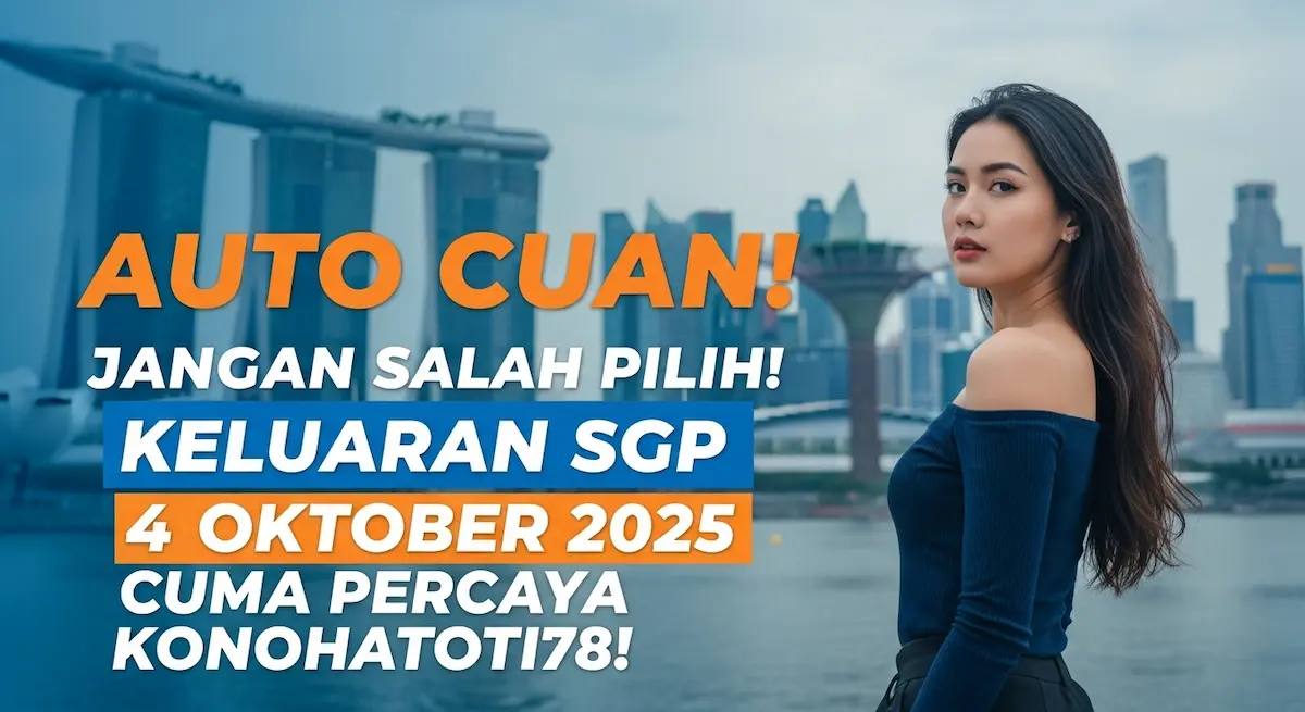 Auto Cuan! Jangan Salah Pilih! Keluaran SGP 4 Oktober 2025 Cuma Percaya Konohatoto78! - keluaranterkini.com