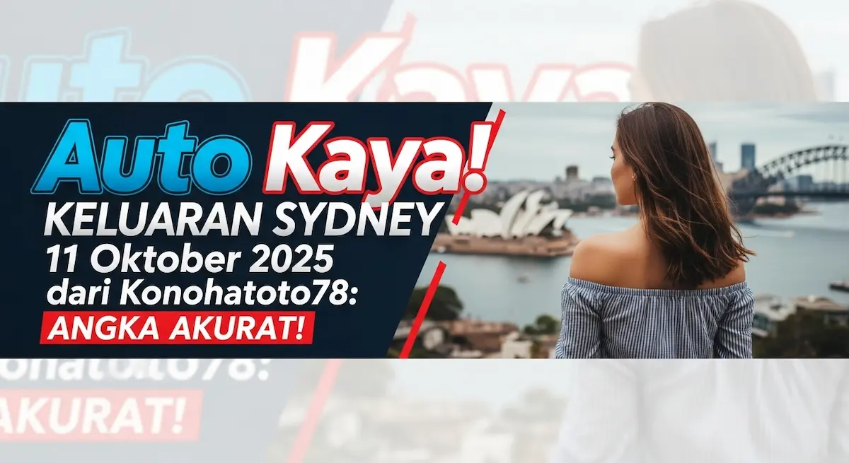 Auto Kaya! Keluaran Sydney 11 Oktober 2025 dari Konohatoto78 Angka Akurat! - keluaranterkini.com