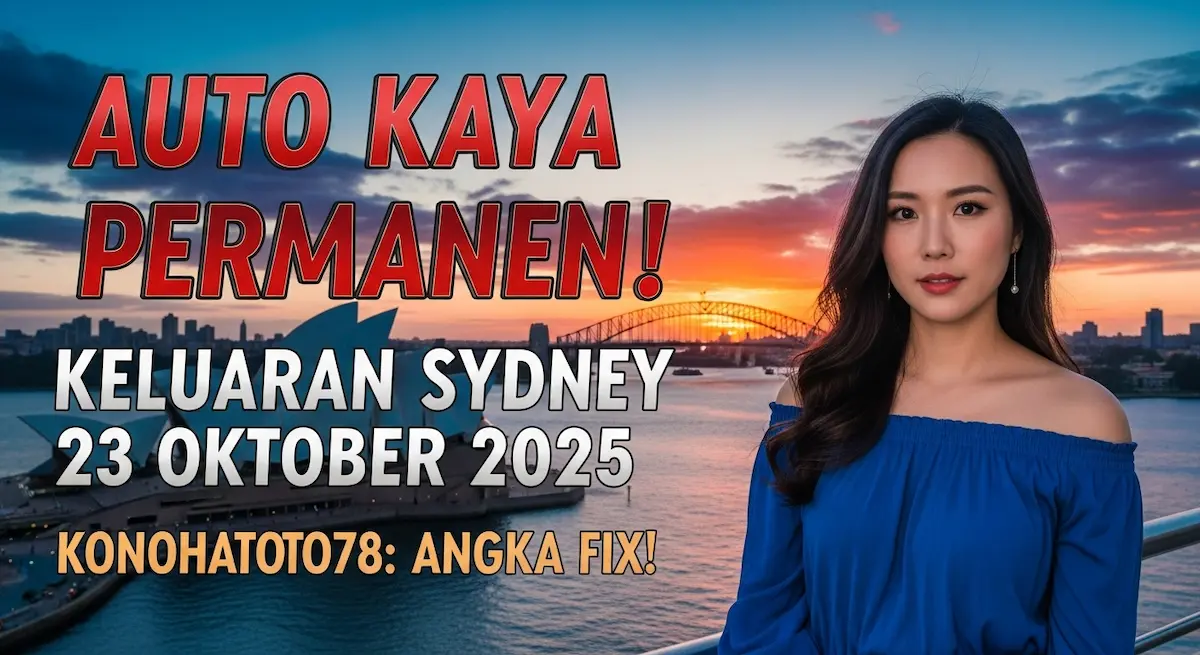 Auto Kaya Permanen! Keluaran Sydney 23 Oktober 2025 Konohatoto78 Angka Fix! - keluaranterkini.com