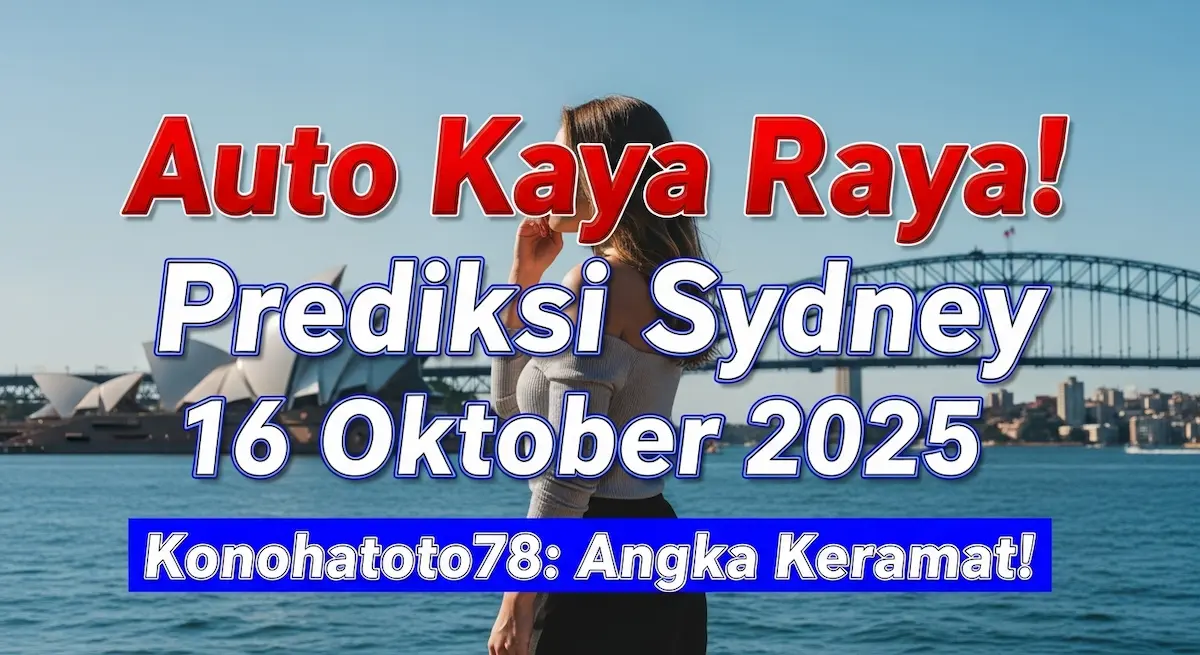 Auto Kaya Raya! Prediksi Sydney 16 Oktober 2025 Konohatoto78 Angka Keramat! - keluaranterkini.com
