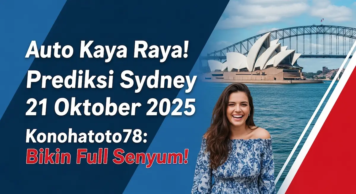 Auto Kaya Raya! Prediksi Sydney 21 Oktober 2025 Konohatoto78 Bikin Full Senyum! - keluaranterkini.com