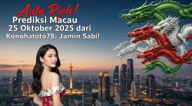 Auto Rich! Prediksi Macau 25 Oktober 2025 dari Konohatoto78 Jamin Sabi! - keluaranterkini.com