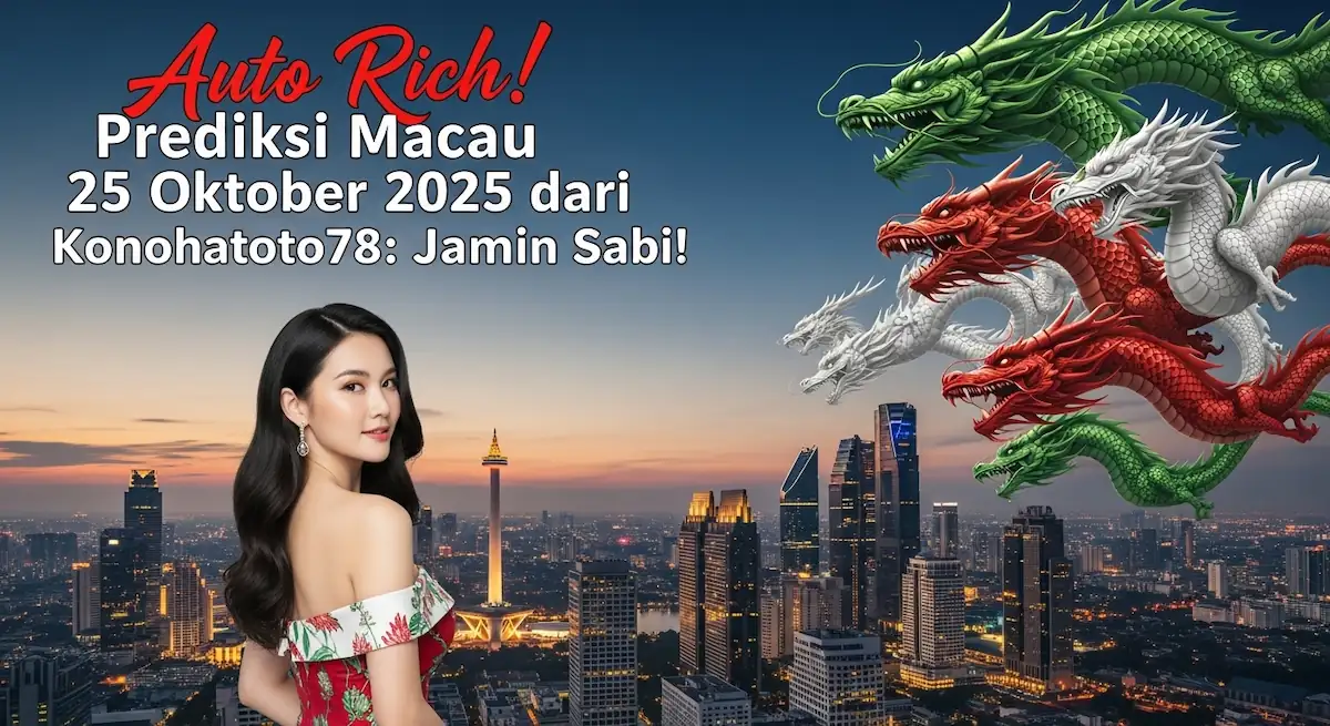Auto Rich! Prediksi Macau 25 Oktober 2025 dari Konohatoto78 Jamin Sabi! - keluaranterkini.com