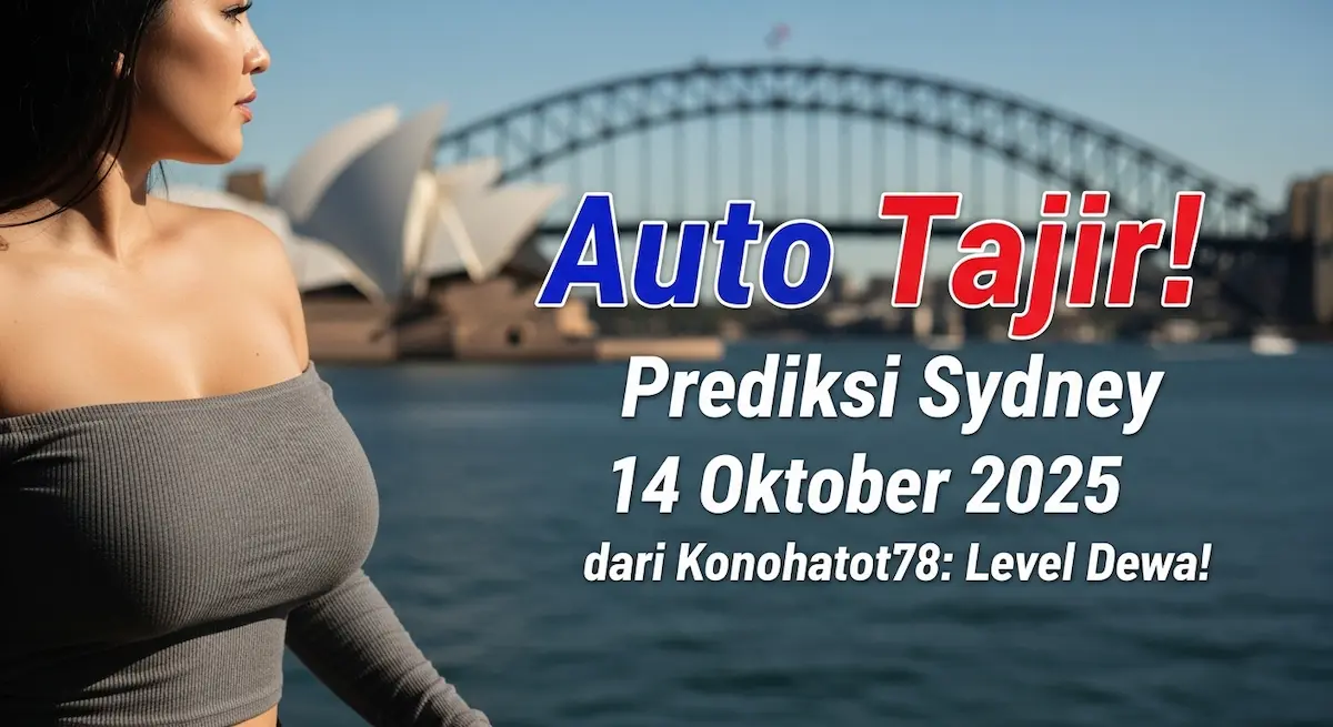 Auto Tajir! Prediksi Sydney 14 Oktober 2025 dari Konohatoto78 Level Dewa! - keluaranterkini.com