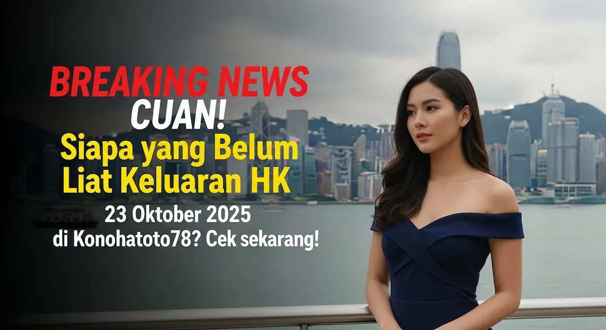 BREAKING NEWS CUAN! Siapa yang Belum Liat Keluaran HK 23 Oktober 2025 di Konohatoto78 Cek Sekarang! - keluaranterkini.com