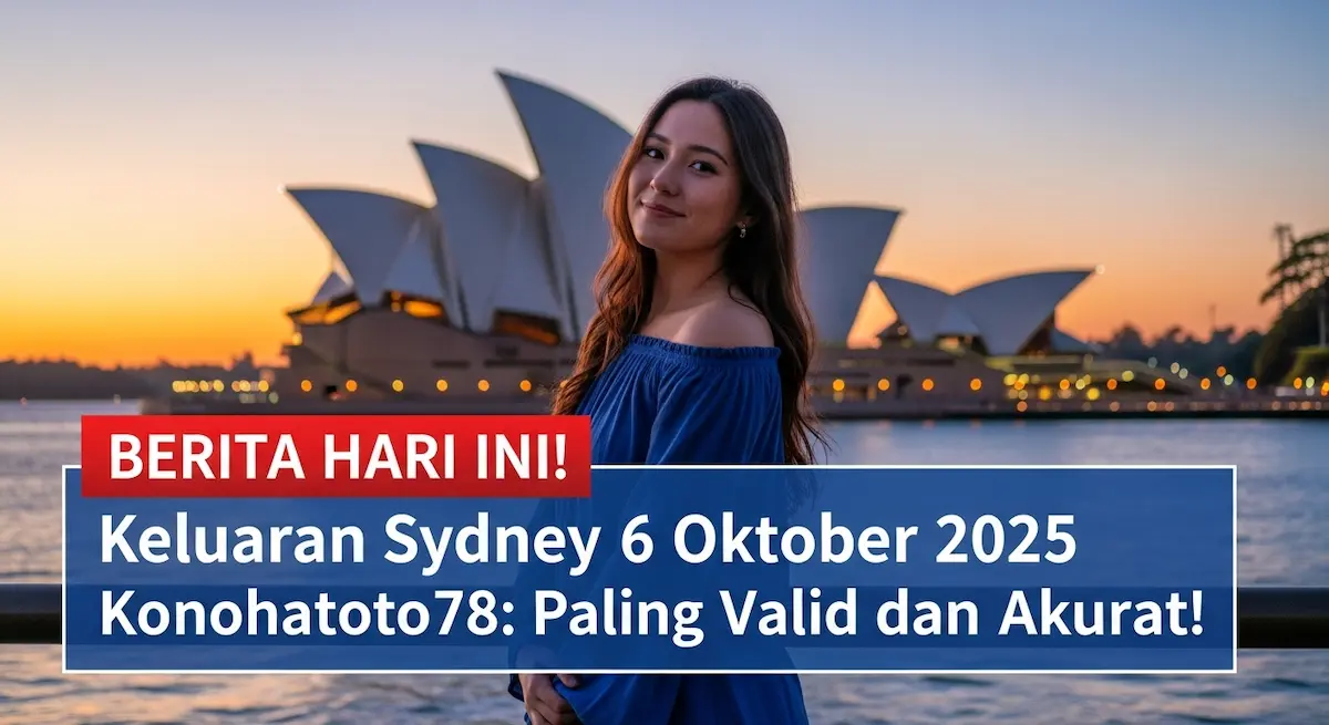 Berita Hari Ini! Keluaran Sydney 6 Oktober 2025 Konohatoto78 Paling Valid dan Akurat! - keluaranterkini.com