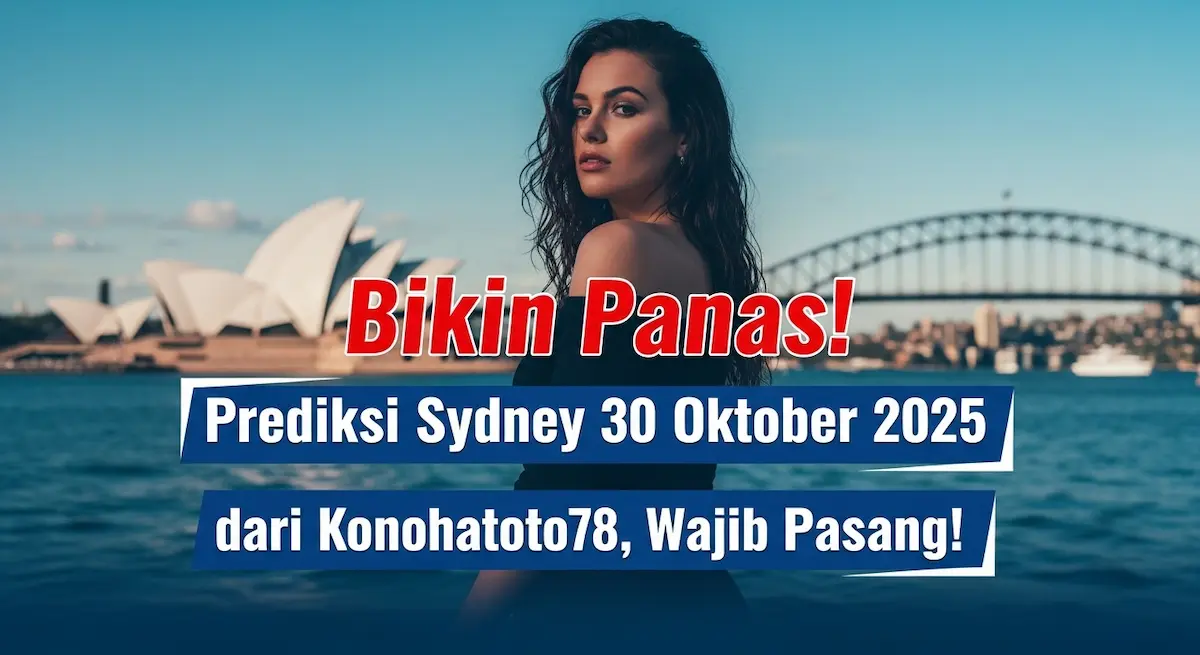 Bikin Panas! Prediksi Sydney 30 Oktober 2025 dari Konohatoto78, Wajib Pasang! - keluaranterkini.com