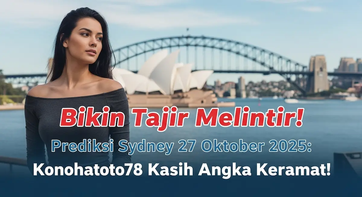 Bikin Tajir Melintir! Prediksi Sydney 27 Oktober 2025 Konohatoto78 Kasih Angka Keramat! - keluaranterkini.com