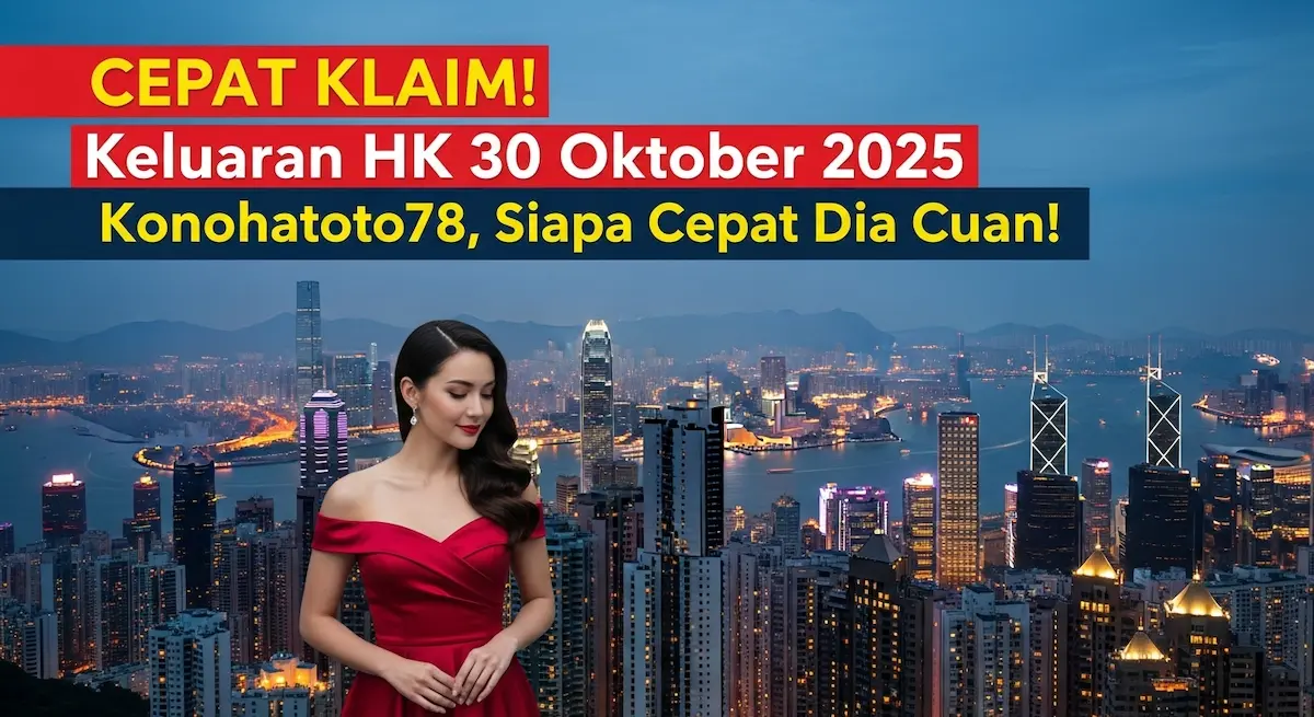 CEPAT KLAIM! Keluaran HK 30 Oktober 2025 Konohatoto78, Siapa Cepat Dia Cuan! - keluaranterkini.com