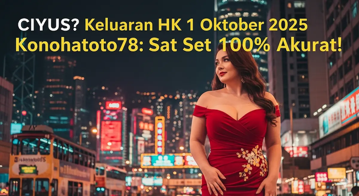 CIYUS Keluaran HK 1 Oktober 2025 Konohatoto78 Sat Set 100% Akurat! - keluaranterkini.com