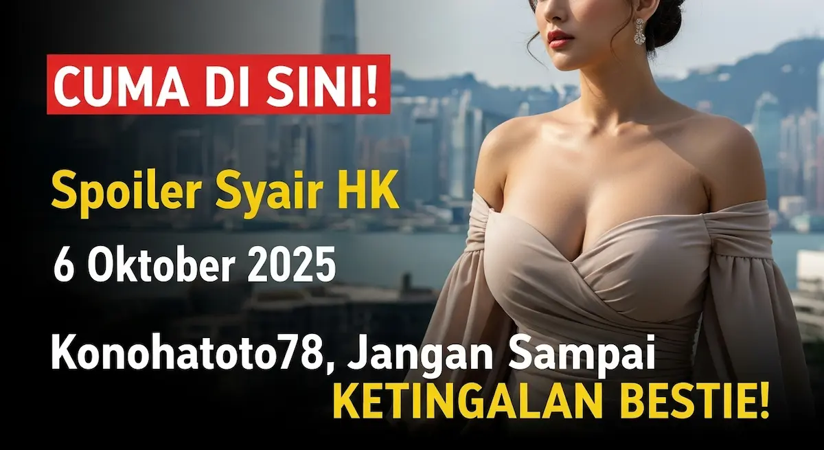 CUMA DI SINI! Spoiler Syair HK 6 Oktober 2025 Konohatoto78, Jangan Sampai KETINGGALAN BESTIE! - keluaranterkini.com