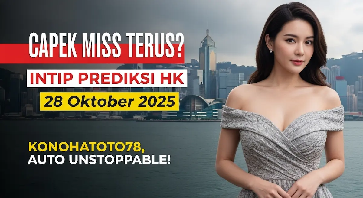 Capek Miss Terus Intip Prediksi HK 28 Oktober 2025 Konohatoto78, Auto Unstoppable! - keluaranterkini.com