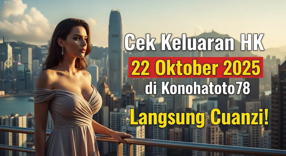 Cek Keluaran HK 22 Oktober 2025 di Konohatoto78 Langsung Cuanzi! - keluaranterkini.com