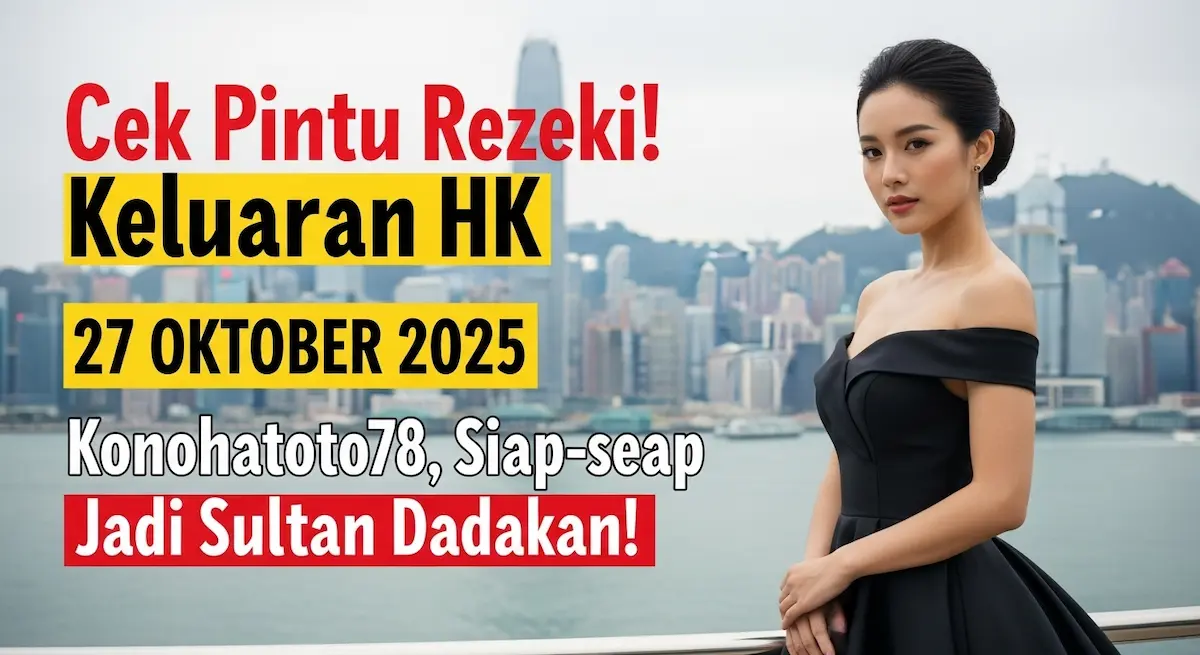 Cek Pintu Rezeki! Keluaran HK 27 Oktober 2025 Konohatoto78, Siap-siap Jadi Sultan Dadakan! - keluaranterkini.com