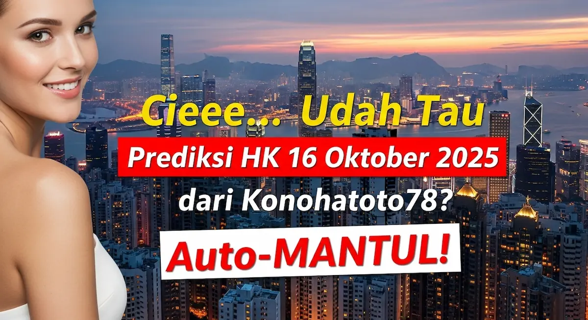 Cieee... Udah Tau Prediksi HK 16 Oktober 2025 dari Konohatoto78 Auto-MANTUL! - keluaranterkini.com
