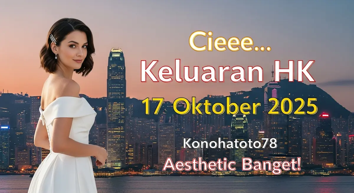 Cieee… Keluaran HK 17 Oktober 2025 Konohatoto78 Aesthetic Banget! - keluaranterkini.com