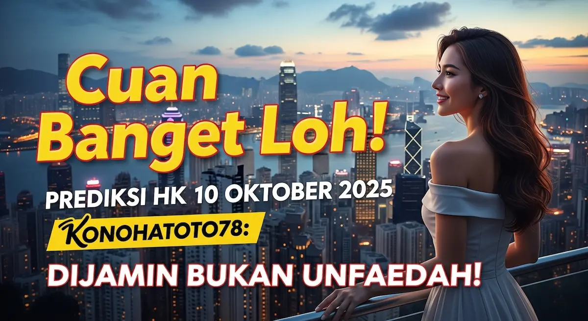 Cuan Banget Loh! Prediksi HK 10 Oktober 2025 Konohatoto78 Dijamin Bukan Unfaedah! - keluaranterkini.com