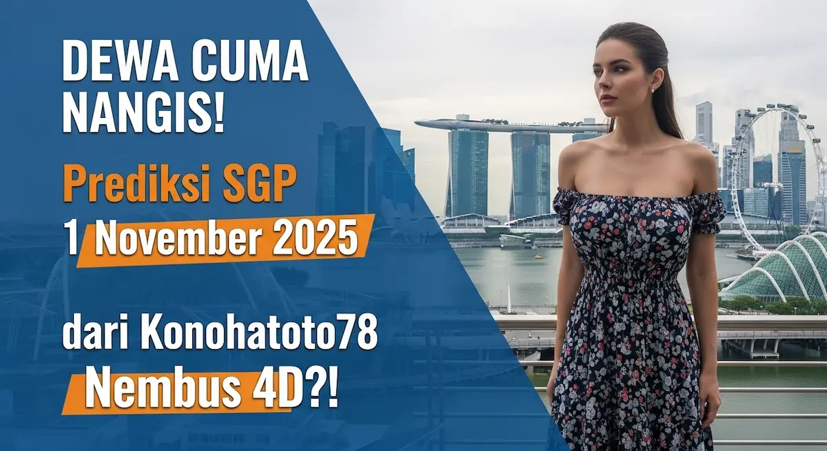 DEWA CUMA NANGIS! Prediksi SGP 1 November 2025 dari Konohatoto78 Nembus 4D! - keluaranterkini.com