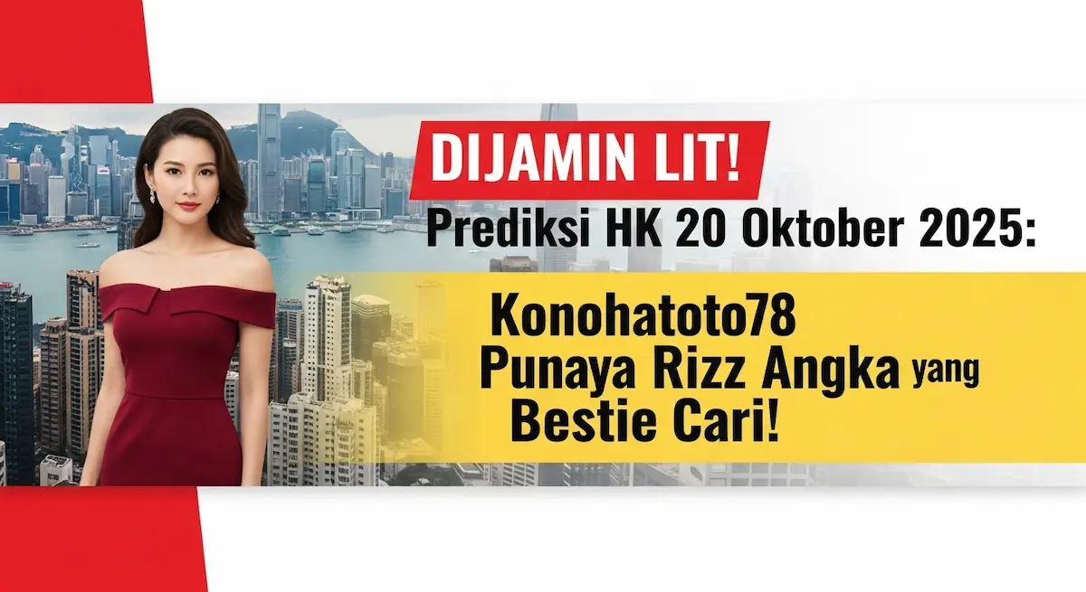 DIJAMIN LIT! Prediksi HK 20 Oktober 2025 Konohatoto78 Punya Rizz Angka yang Bestie Cari! - keluaranterkini.com