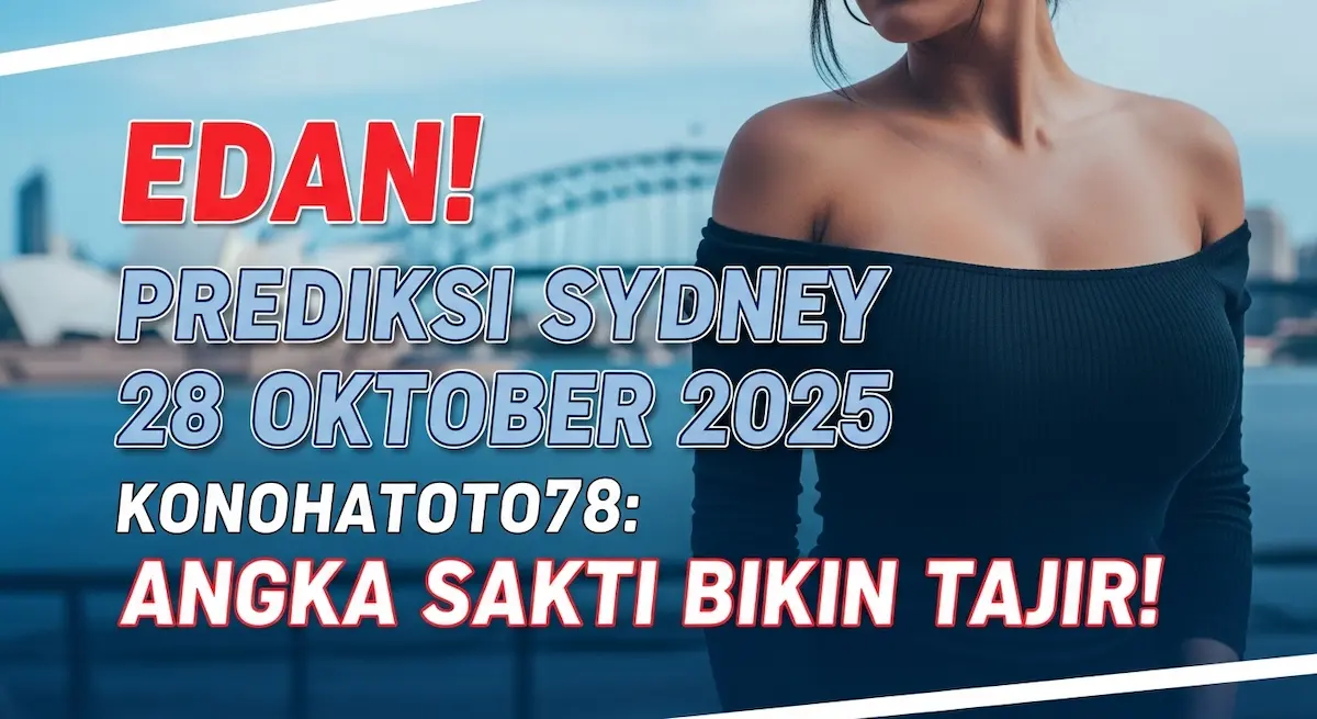 Edan! Prediksi Sydney 28 Oktober 2025 Konohatoto78 Angka Sakti Bikin Tajir! - keluaranterkini.com