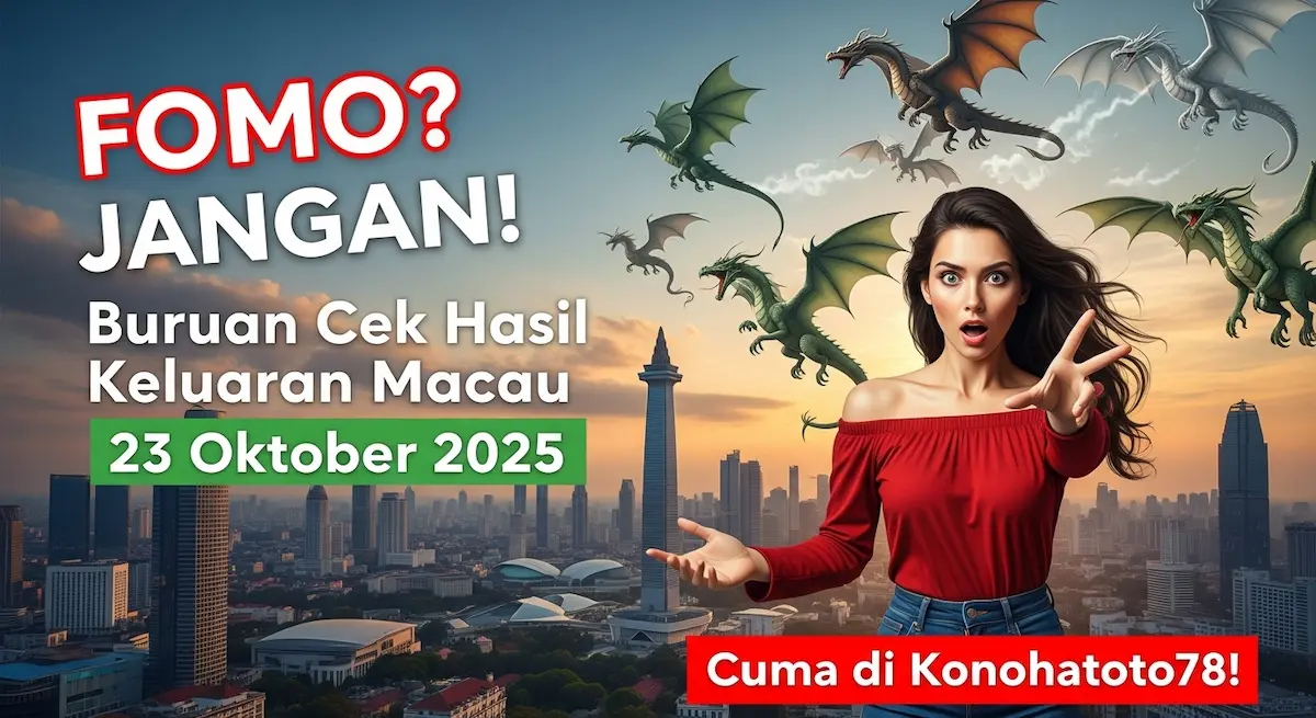 FOMO JANGAN! Buruan Cek Hasil Keluaran Macau 23 Oktober 2025 Cuma di Konohatoto78! - keluaranterkini.com