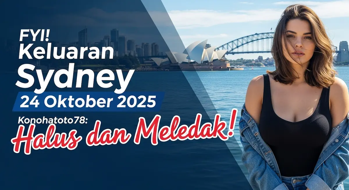 FYI! Keluaran Sydney 24 Oktober 2025 Konohatoto78 Halus dan Meledak! - keluaranterkini.com