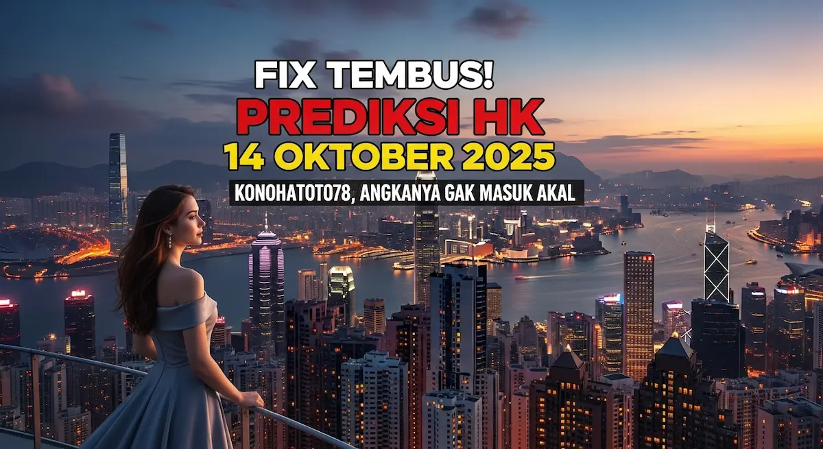 Fix Tembus! Prediksi HK 14 Oktober 2025 Konohatoto78, Angkanya Gak Masuk Akal - keluaranterkini.com