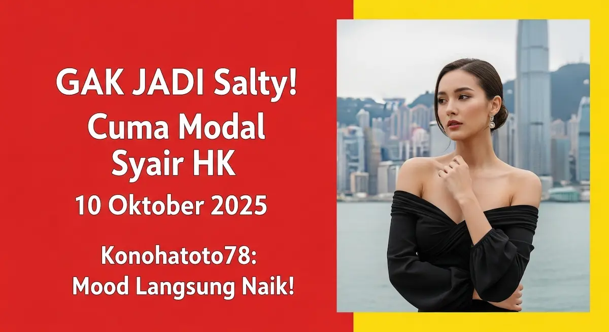 GAK JADI Salty! Cuma Modal Syair HK 10 Oktober 2025 Konohatoto78 Mood Langsung Naik! - keluaranterkini.com