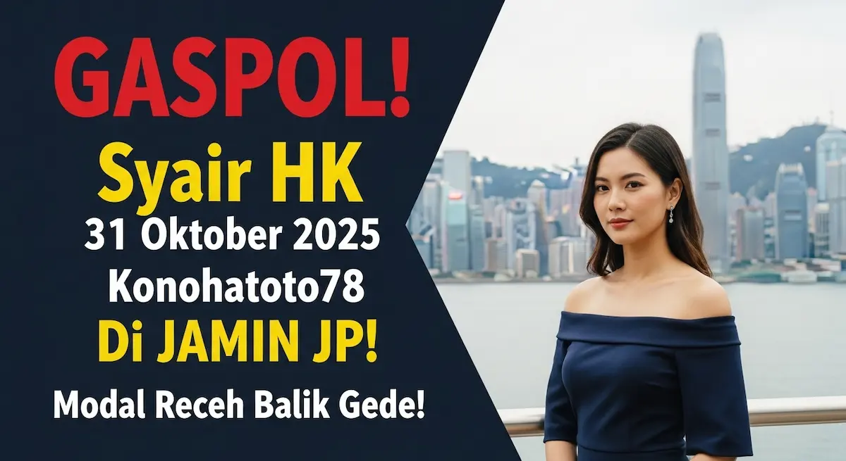 GASPOL! Syair HK 31 Oktober 2025 Konohatoto78 Di JAMIN JP! Modal Receh Balik Gede! - keluaranterkini.com