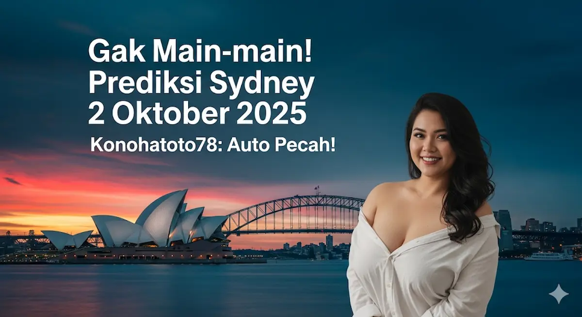 Gak Main-main! Prediksi Sydney 2 Oktober 2025 Konohatoto78 Auto Pecah! - keluaranterkini.com