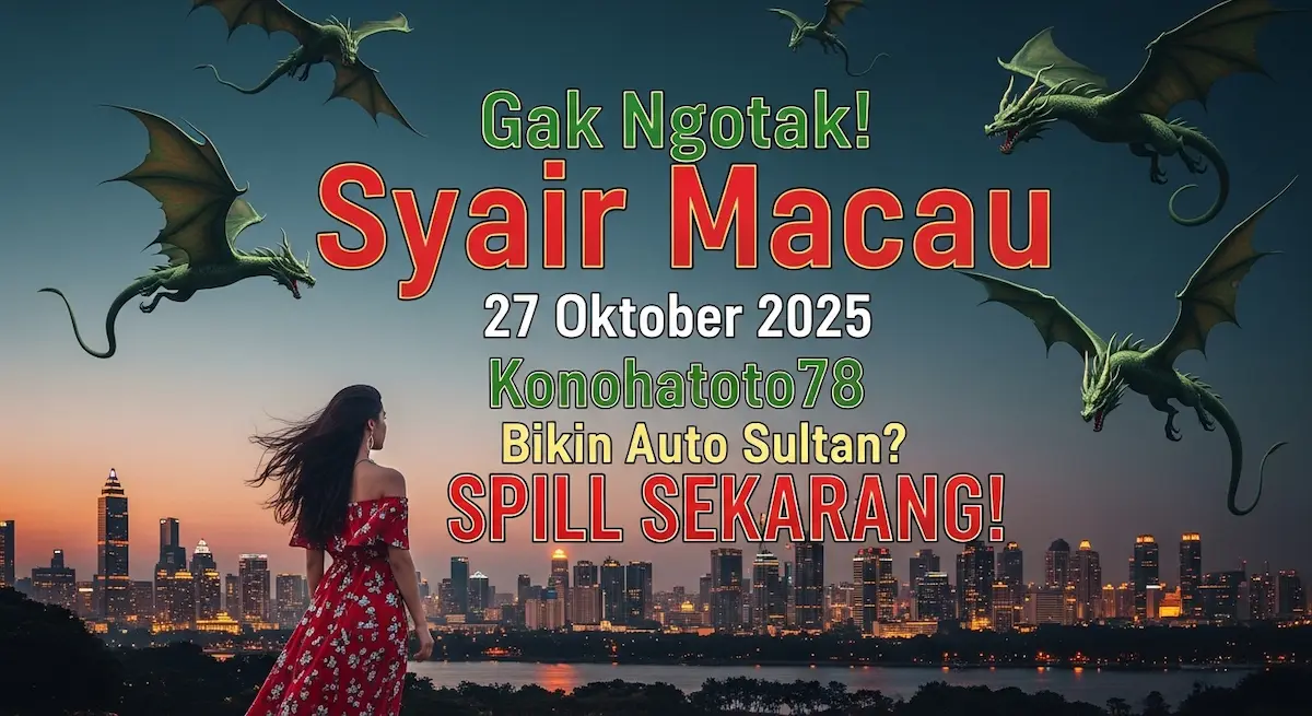 Gak Ngotak! Syair Macau 27 Oktober 2025 Konohatoto78 Bikin Auto Sultan SPILL SEKARANG! - keluaranterkini.com