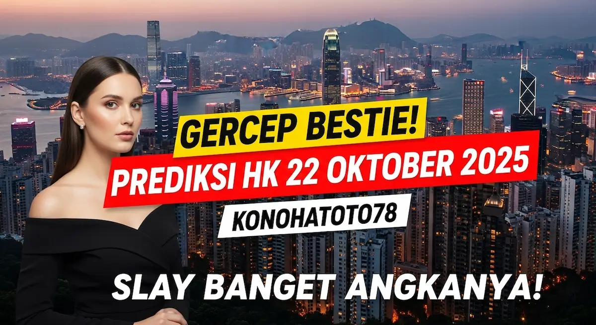 Gercep Bestie! Prediksi HK 22 Oktober 2025 Konohatoto78 Slay Banget Angkanya! - keluaranterkini.com