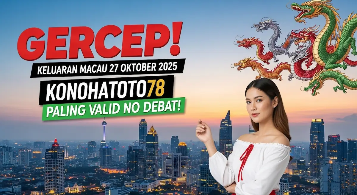 Gercep! Keluaran Macau 27 Oktober 2025 Konohatoto78 Paling Valid No Debat! - keluaranterkini.com